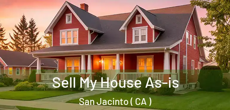 Sell My House As-is San Jacinto ( CA )