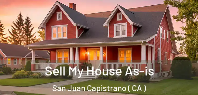  Sell My House As-is San Juan Capistrano ( CA )