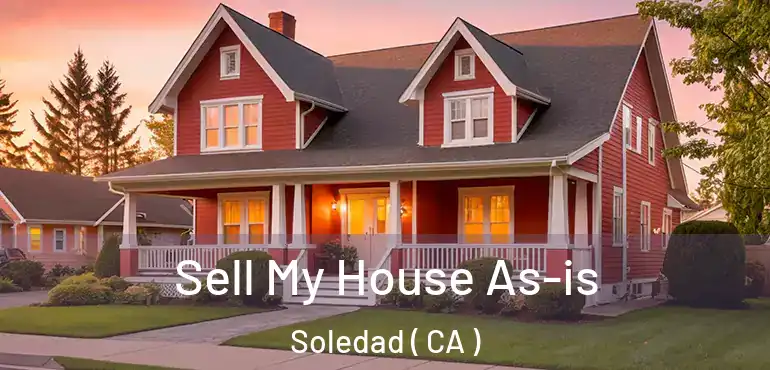  Sell My House As-is Soledad ( CA )