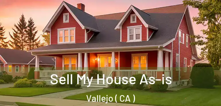  Sell My House As-is Vallejo ( CA )