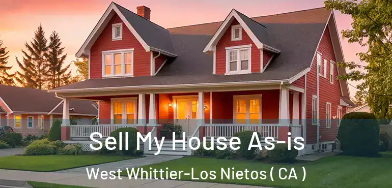  Sell My House As-is West Whittier-Los Nietos ( CA )