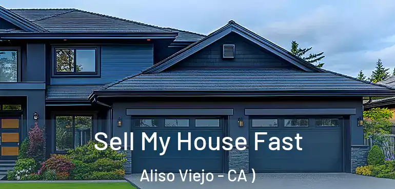  Sell My House Fast Aliso Viejo - CA )