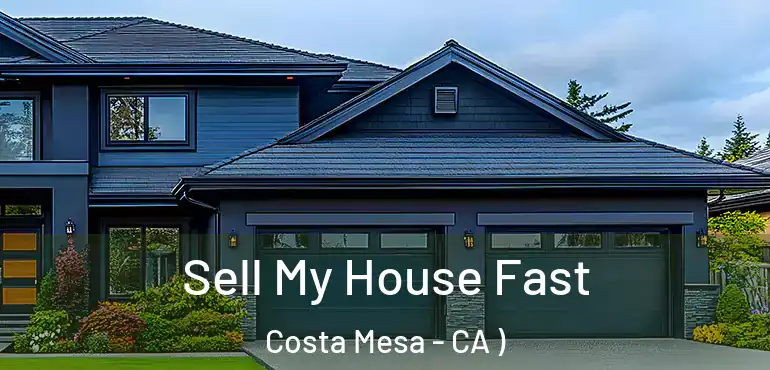  Sell My House Fast Costa Mesa - CA )