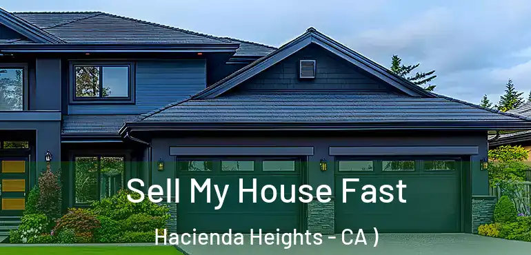  Sell My House Fast Hacienda Heights - CA )
