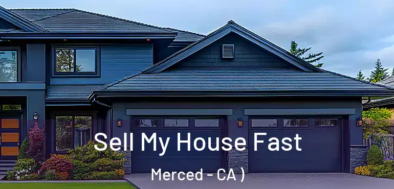  Sell My House Fast Merced - CA )