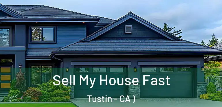  Sell My House Fast Tustin - CA )