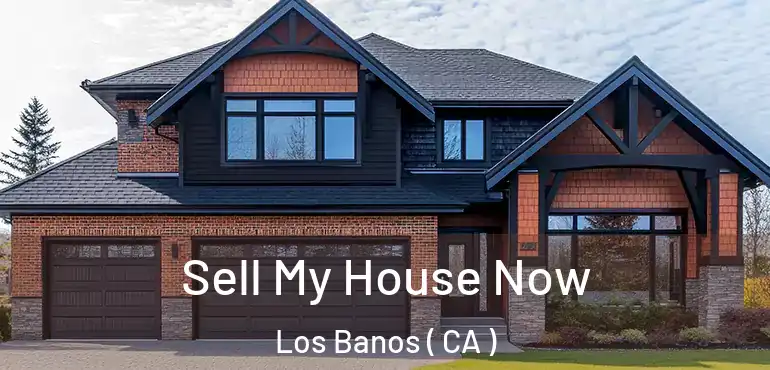  Sell My House Now Los Banos ( CA )