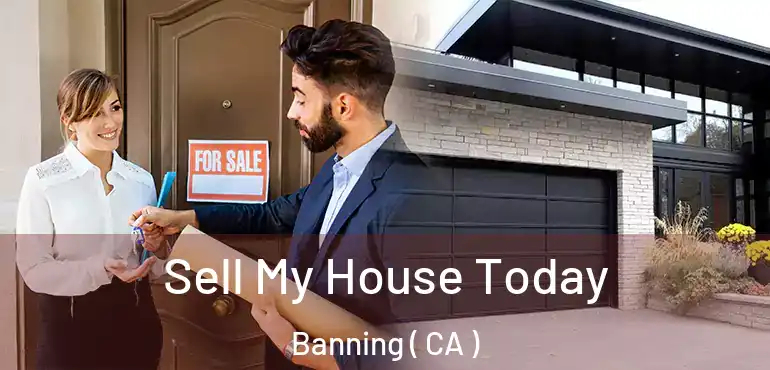  Sell My House Today Banning ( CA )