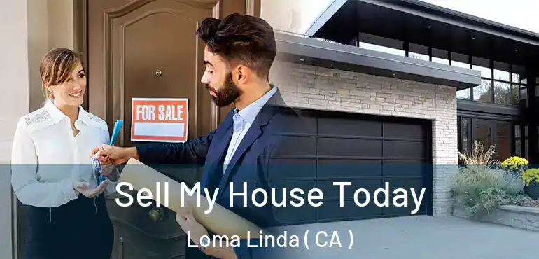  Sell My House Today Loma Linda ( CA )