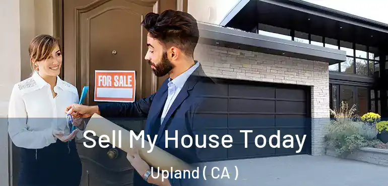  Sell My House Today Upland ( CA )