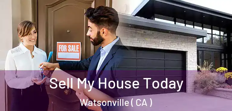  Sell My House Today Watsonville ( CA )