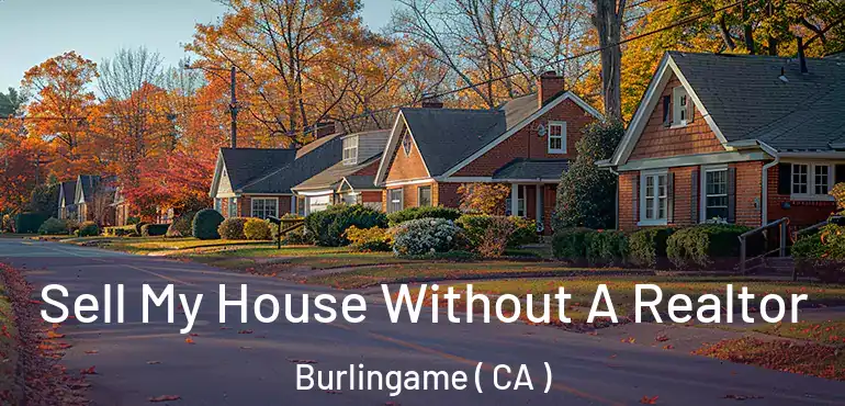  Sell My House Without A Realtor Burlingame ( CA )