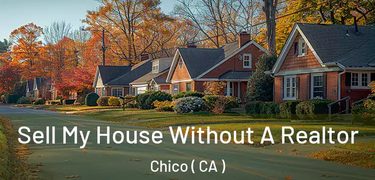  Sell My House Without A Realtor Chico ( CA )
