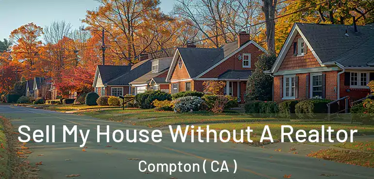 Sell My House Without A Realtor Compton ( CA )
