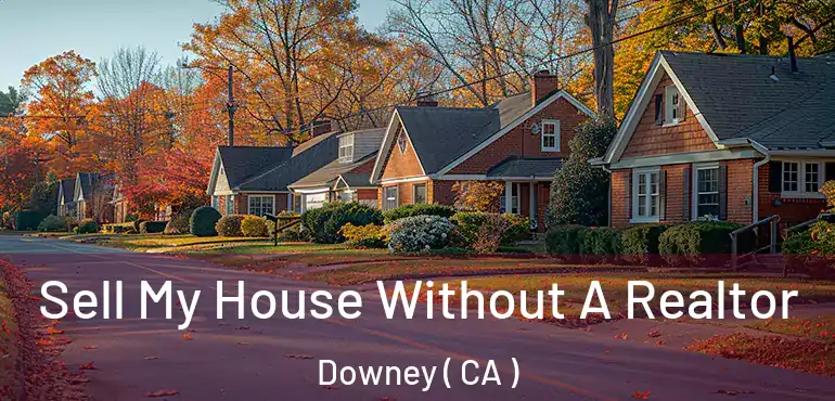  Sell My House Without A Realtor Downey ( CA )