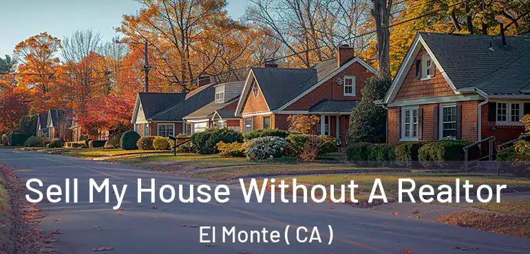  Sell My House Without A Realtor El Monte ( CA )