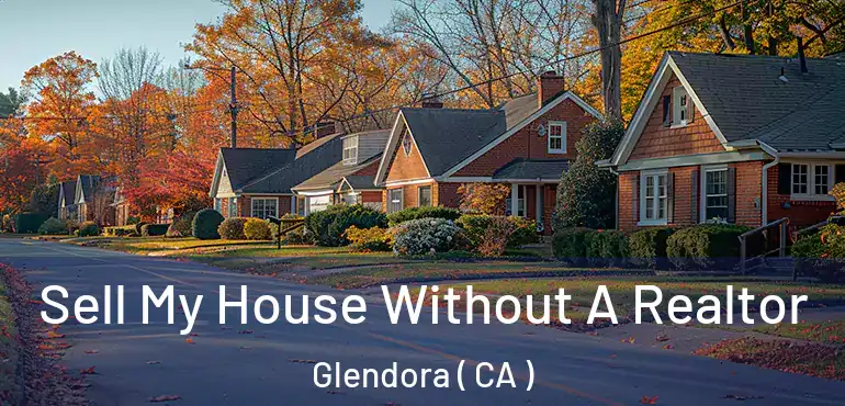  Sell My House Without A Realtor Glendora ( CA )