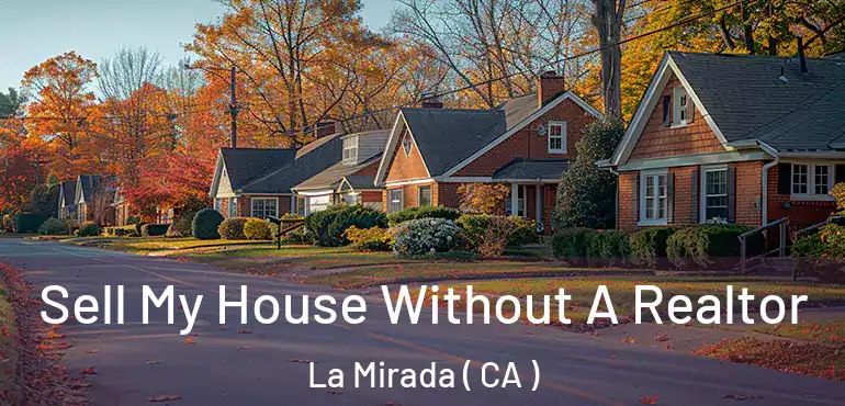  Sell My House Without A Realtor La Mirada ( CA )
