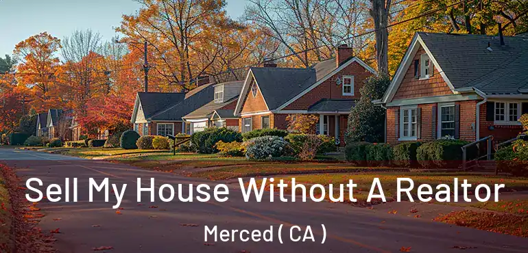  Sell My House Without A Realtor Merced ( CA )
