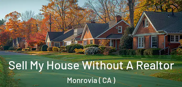  Sell My House Without A Realtor Monrovia ( CA )