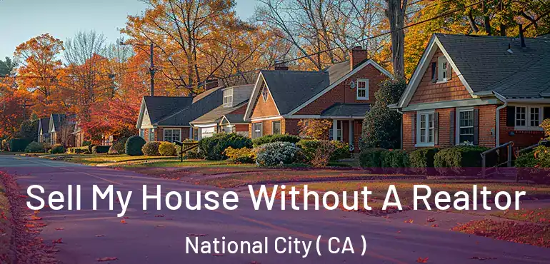  Sell My House Without A Realtor National City ( CA )