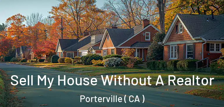  Sell My House Without A Realtor Porterville ( CA )