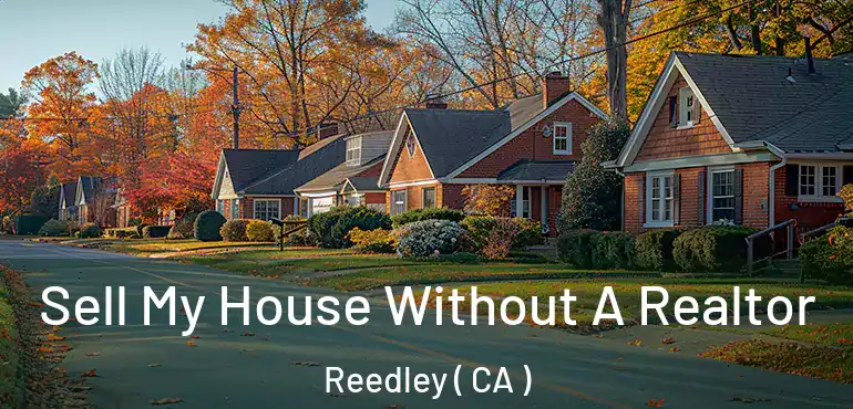  Sell My House Without A Realtor Reedley ( CA )