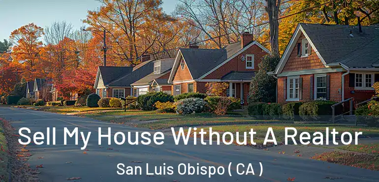  Sell My House Without A Realtor San Luis Obispo ( CA )