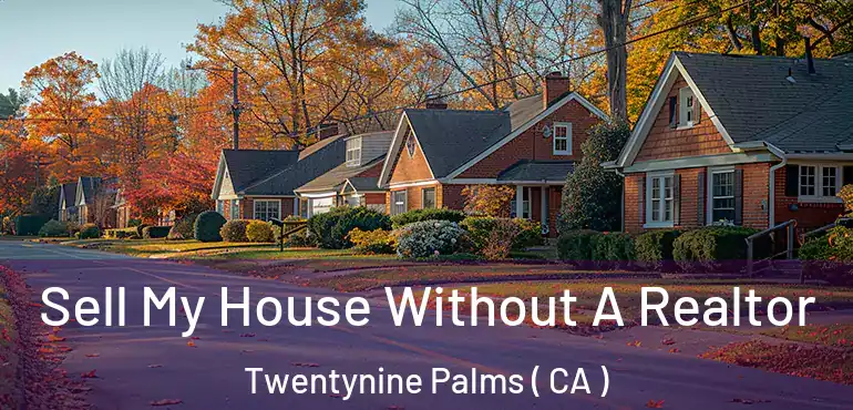  Sell My House Without A Realtor Twentynine Palms ( CA )