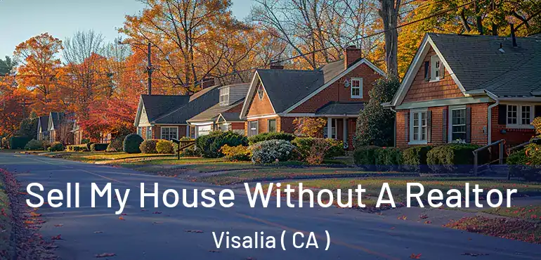  Sell My House Without A Realtor Visalia ( CA )