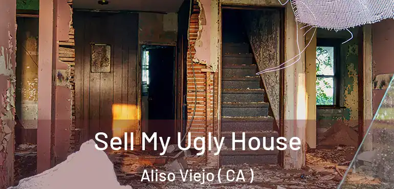  Sell My Ugly House Aliso Viejo ( CA )