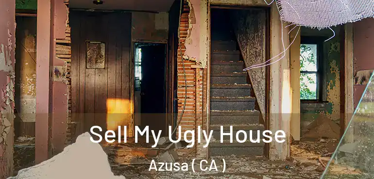  Sell My Ugly House Azusa ( CA )