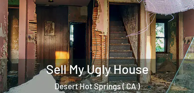  Sell My Ugly House Desert Hot Springs ( CA )