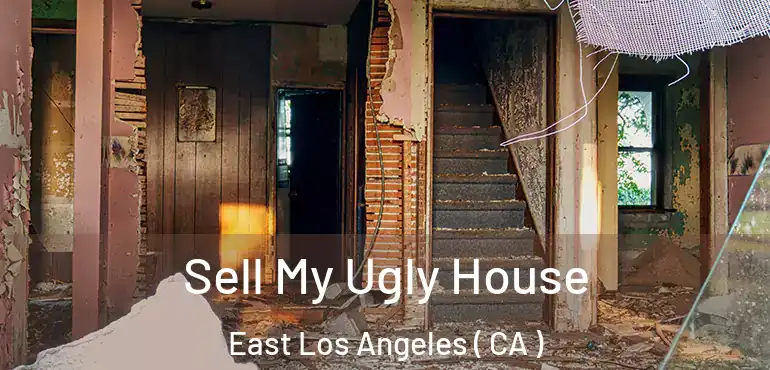  Sell My Ugly House East Los Angeles ( CA )