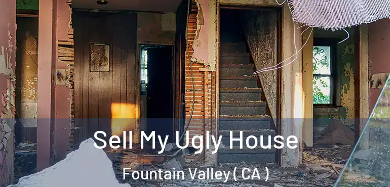  Sell My Ugly House Fountain Valley ( CA )