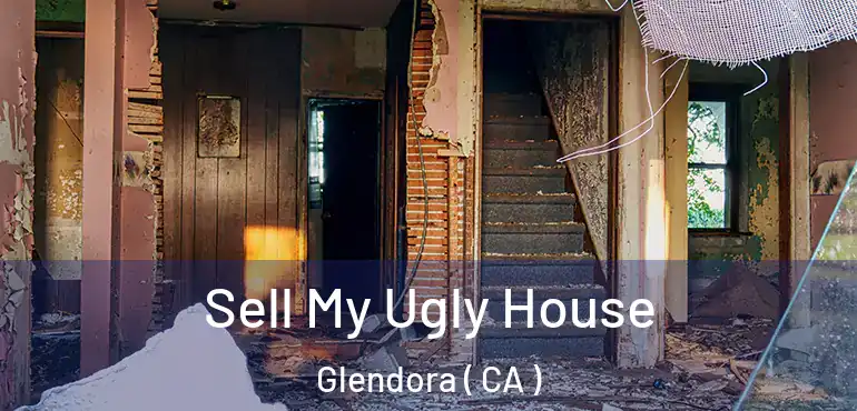  Sell My Ugly House Glendora ( CA )