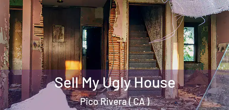  Sell My Ugly House Pico Rivera ( CA )