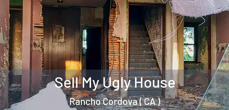  Sell My Ugly House Rancho Cordova ( CA )