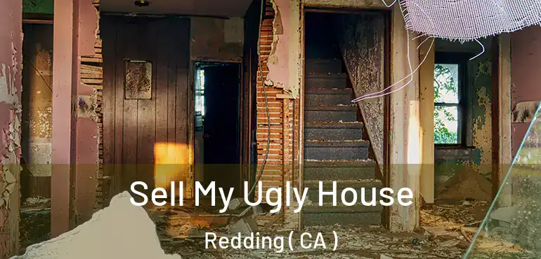  Sell My Ugly House Redding ( CA )
