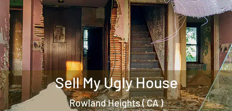  Sell My Ugly House Rowland Heights ( CA )