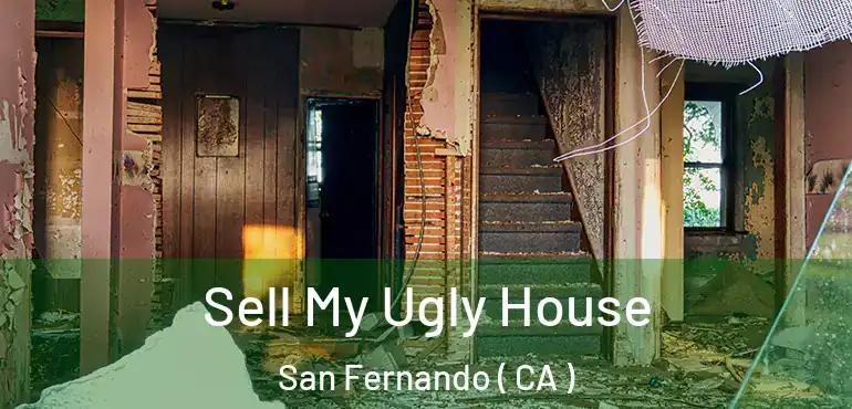  Sell My Ugly House San Fernando ( CA )