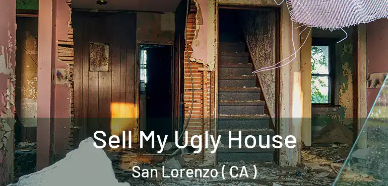  Sell My Ugly House San Lorenzo ( CA )