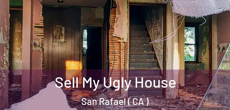  Sell My Ugly House San Rafael ( CA )