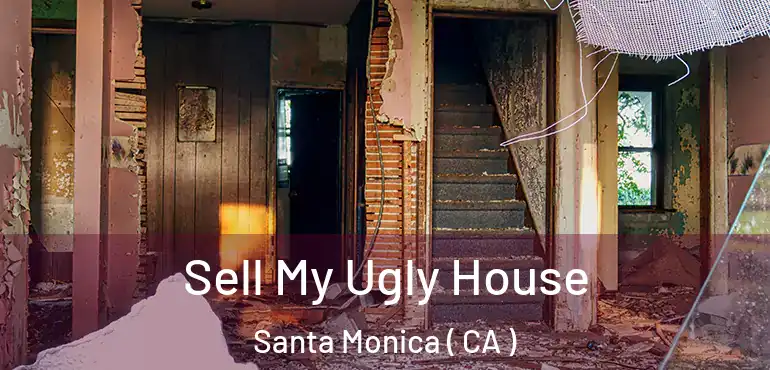  Sell My Ugly House Santa Monica ( CA )