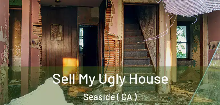  Sell My Ugly House Seaside ( CA )