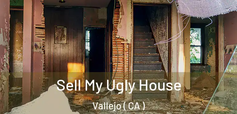  Sell My Ugly House Vallejo ( CA )
