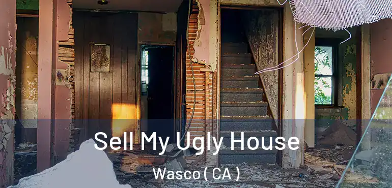  Sell My Ugly House Wasco ( CA )