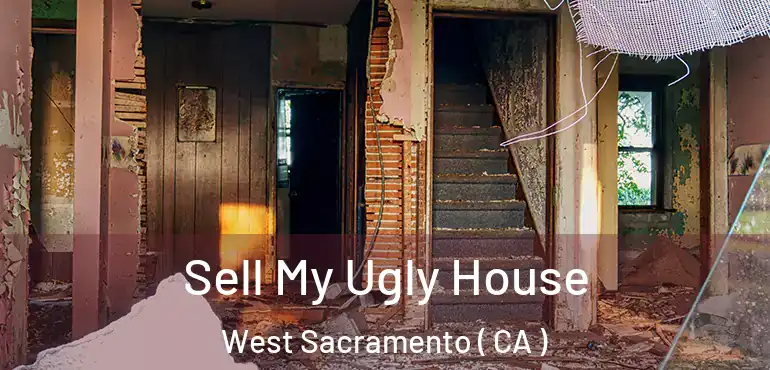  Sell My Ugly House West Sacramento ( CA )