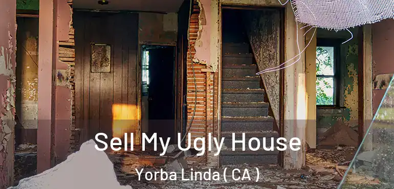  Sell My Ugly House Yorba Linda ( CA )