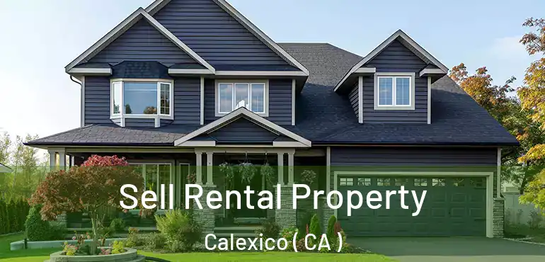  Sell Rental Property Calexico ( CA )